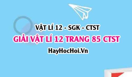 Giải Vật lí 12 trang 85 Chân trời sáng tạo SGK